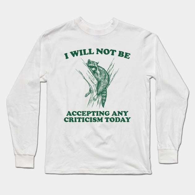 Will Not Be Accepting Any Criticism Today Retro Shirt, Funny Raccoon Meme Long Sleeve T-Shirt by Hamza Froug